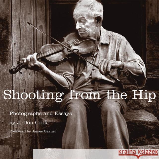 Shooting from the Hip: Photographs and Essays J. Don Cook James Garner 9780806141800 University of Oklahoma Press - książka