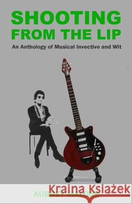 Shooting From The Lip: An Anthology of Musical Invective and Wit Malone, Aubrey 9781539927693 Createspace Independent Publishing Platform - książka