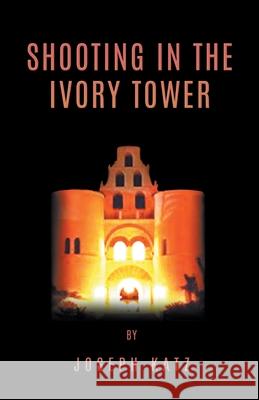 Shooting in the Ivory Tower Joseph Katz 9781647490126 Go to Publish - książka