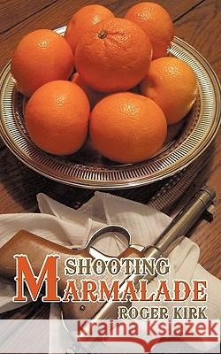 Shooting Marmalade Roger Kirk 9781452034881 Authorhouse - książka