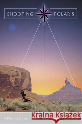 Shooting Polaris: A Personal Survey in the American West Volume 1 Hales, John 9780826216168 University of Missouri Press - książka