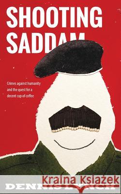 Shooting Saddam: A Memoir Dennis Lynch Gregg Olsen M. William Phelps 9781505305333 Createspace - książka