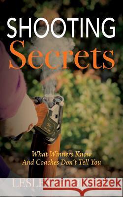 Shooting Secrets: What Winners Know And Coaches Don't Tell You Goddard, Lesley 9781478758891 Outskirts Press - książka