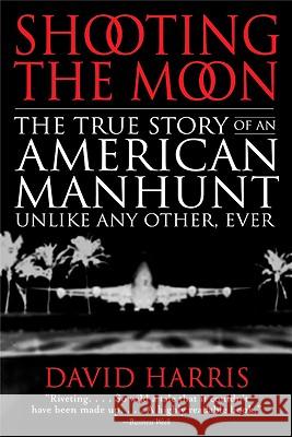 Shooting the Moon: the True Story of an American Manhunt Unlike Any Other, Ever Harris, David 9780316154802 Back Bay Books - książka