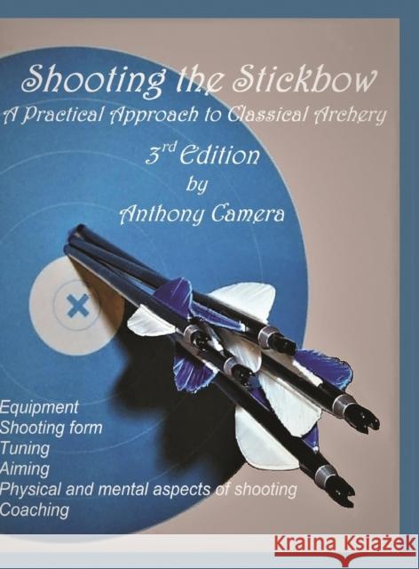 Shooting the Stickbow: A Practical Approach to Classical Archery, Third Edition Anthony Camera 9781951985080 Virtualbookworm.com Publishing - książka