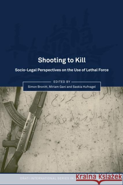 Shooting to Kill: Socio-Legal Perspectives on the Use of Lethal Force Bronitt 9781849462921  - książka