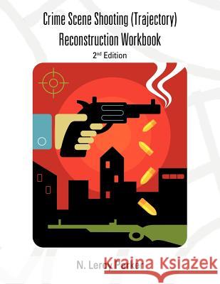 Shooting (Trajectory) Reconstruction Workbook: 2nd Edition Parker, N. Leroy 9781477297681 Authorhouse - książka