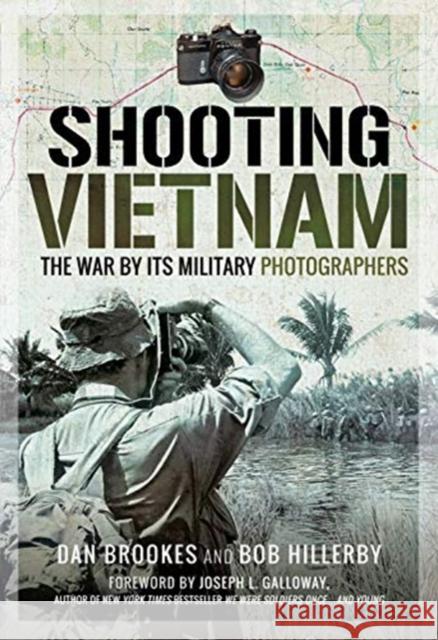 Shooting Vietnam: The War By Its Military Photographers Brookes, Dan 9781526744005 Pen & Sword Books Ltd - książka