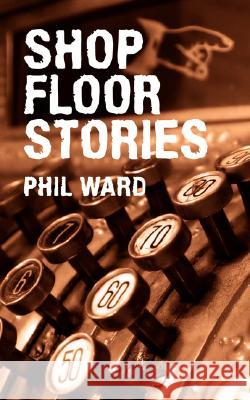 Shop Floor Stories Phil Ward 9781434313201 Authorhouse - książka