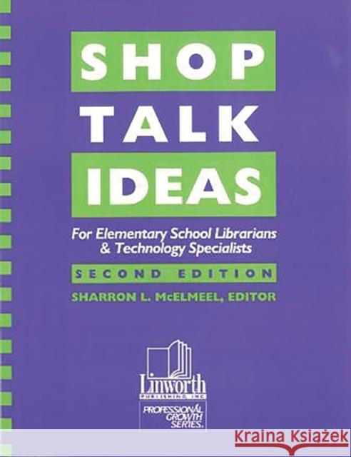 Shop Talk Ideas: For Elementary School Librarians & Technology Specialists McElmeel, Sharron L. 9780938865940 Linworth Publishing - książka