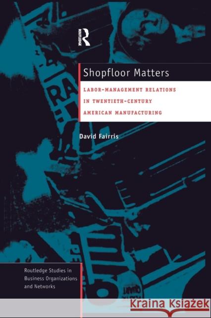 Shopfloor Matters: Labor - Management Relations in 20th Century American Manufacturing David Fairris 9781138981867 Routledge - książka