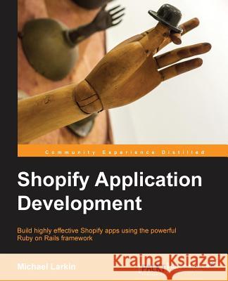 Shopify Application Development Michael Larkin 9781783281053 Packt Publishing - książka