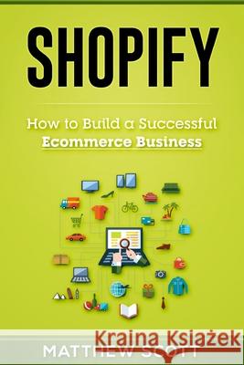 Shopify: How to Build a Successful Ecommerce Business Scott Matthew 9781951339364 Platinum Press LLC - książka