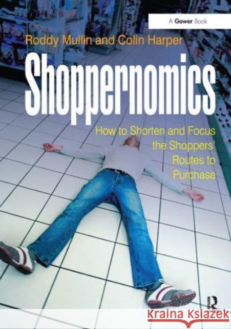 Shoppernomics: How to Shorten and Focus the Shoppers' Routes to Purchase Roddy Mullin Colin Harper 9781032837468 Routledge - książka