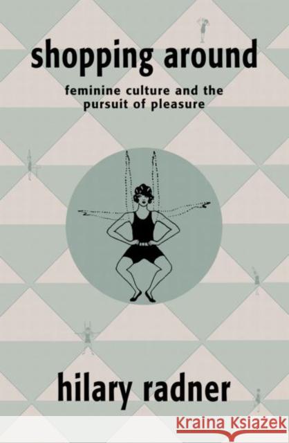 Shopping Around: Feminine Culture and the Pursuit of Pleasure Radner, Hilary 9780415905404  - książka