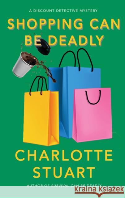 Shopping Can Be Deadly Charlotte Stuart 9781940442426 Amphorae Publishing Group, LLC - książka