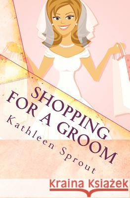 Shopping For a Groom Sprout, Kathleen 9780983396406 Proverb Press - książka