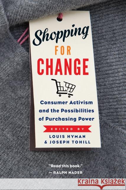 Shopping for Change: Consumer Activism and the Possibilities of Purchasing Power Louis Hyman Joseph Tohill 9781501709258 ILR Press - książka