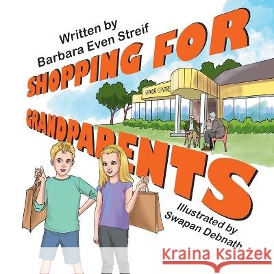 Shopping for Grandparents Streif, Barbara E., Debnath, Swapan 9781612255002 Mirror Publishing - książka
