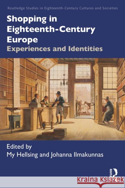 Shopping in Eighteenth-Century Europe: Experiences and Identities My Hellsing Johanna Ilmakunnas 9781032574431 Routledge - książka