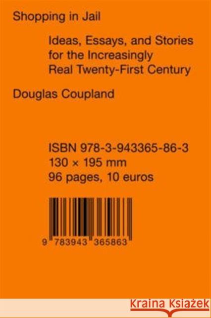 Shopping in Jail: Ideas, Essays, and Stories for the Increasingly Real Twenty-First Century Coupland, Douglas 9783943365863 BERTRAMS - książka