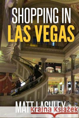 Shopping in Las Vegas Matt Lashley 9781975687618 Createspace Independent Publishing Platform - książka