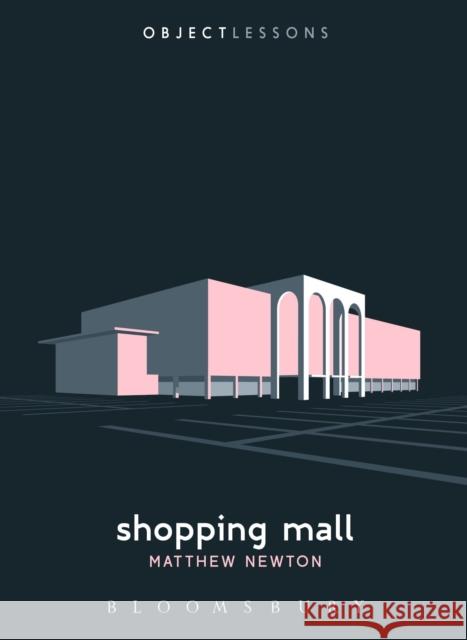 Shopping Mall Matthew Newton Christopher Schaberg Ian Bogost 9781501314827 Bloomsbury Academic - książka