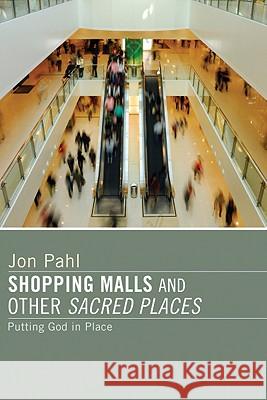 Shopping Malls and Other Sacred Spaces Jon Pahl 9781606083970 Wipf & Stock Publishers - książka