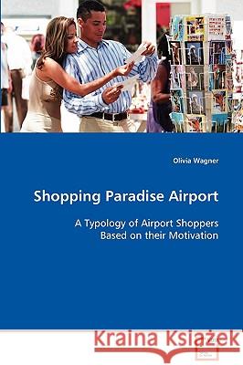 Shopping Paradise Airport Olivia Wagner 9783639075892 VDM VERLAG DR. MULLER AKTIENGESELLSCHAFT & CO - książka