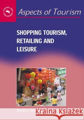 Shopping Tourism, Retailing and Leisure Dallen J. Timothy   9781873150603 Channel View Publications - książka