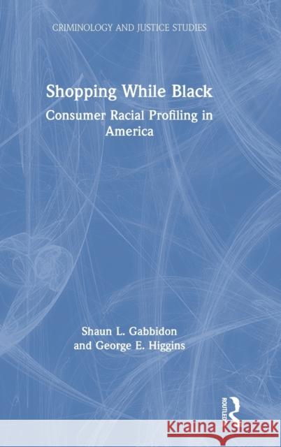 Shopping While Black: Consumer Racial Profiling in America Shaun L. Gabbidon George E. Higgins 9780367483203 Routledge - książka