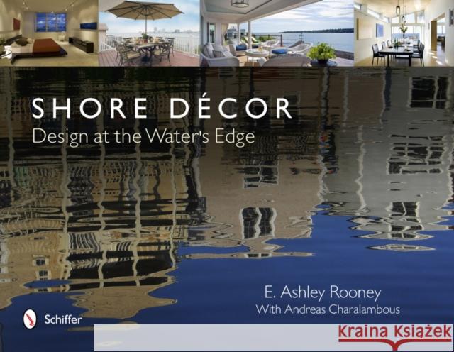 Shore Décor Design at the Water's Edge: Design at the Water's Edge Rooney, E. Ashley 9780764336973 Schiffer Publishing - książka