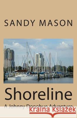 Shoreline: A Johnny Donohue Adventure Sandy Mason 9781456522070 Createspace - książka