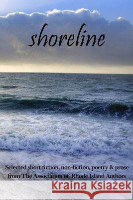 Shoreline: selected short fiction, non-fiction, poetry & prose from The Association of Rhode Island Authors Natelli, Guy J. 9780692733837 Stillwater River Publications - książka