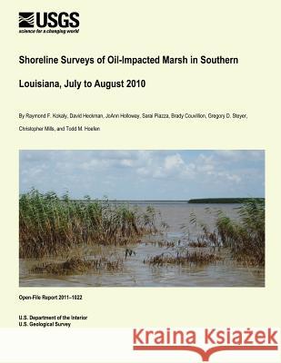 Shoreline Surveys of Oil-Impacted Marsh in Southern Louisiana, July to August 2010 U. S. Department of the Interior 9781495495373 Createspace - książka