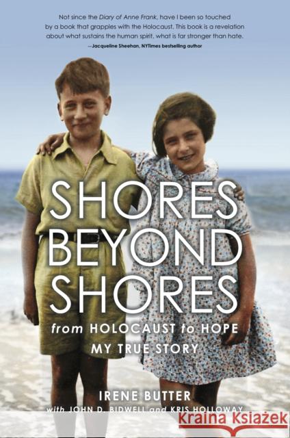 Shores Beyond Shores: from Holocaust to Hope My True Story Irene Butter, John D. Bidwell, Kris Holloway, Tobias Steed, Tobias Steed, Nicole Schroeder 9781916190801 Can of Worms Press - książka