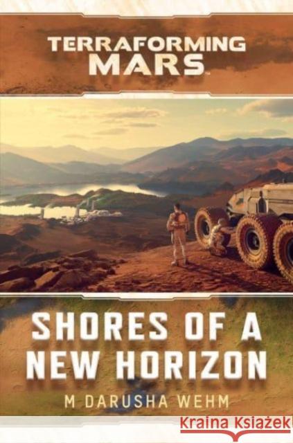 Shores of a New Horizon: A Terraforming Mars Novel M Darusha Wehm 9781839082757 Aconyte Books - książka