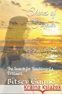 Shores of Forever: The Search for Blackbeard's Treasure Bitsey Gagne 9781726608992 Independently Published - książka