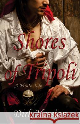 Shores of Tripoli: A Pirate Tale Dirk Hessian 9781925190700 Barbarianspy - książka