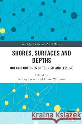 Shores, Surfaces and Depths: Oceanic Cultures of Tourism and Leisure  9781032163673 Taylor & Francis Ltd - książka