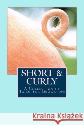 Short & Curly: A Collection of Tails for Grown-ups Robinson, Neil 9781493659968 Createspace - książka