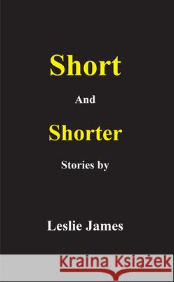 Short and Shorter Stories Leslie James 9781789555752 New Generation Publishing - książka
