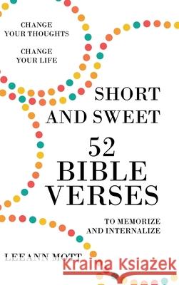 Short and Sweet: 52 Bible Verses to Memorize and Internalize: Change Your Thoughts, Change Your Life Leeann Mott 9781098001490 Christian Faith - książka