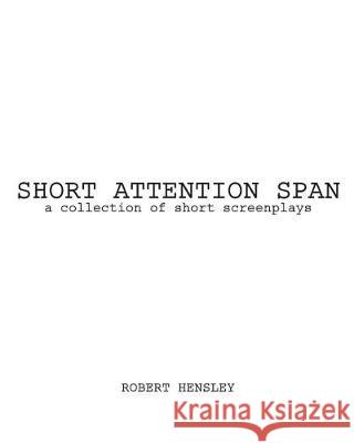 Short Attention Span: A collection of short screenplays Hensley, Robert 9781975634124 Createspace Independent Publishing Platform - książka