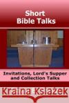 Short Bible Talks: Invitations, Lord's Supper and Collection Talks David E. Pratte 9781676459484 Independently Published