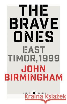 Short Black 5: The Brave Ones: East Timor, 1999 John Birmingham 9781863957670 Black Inc. Short Blacks - książka