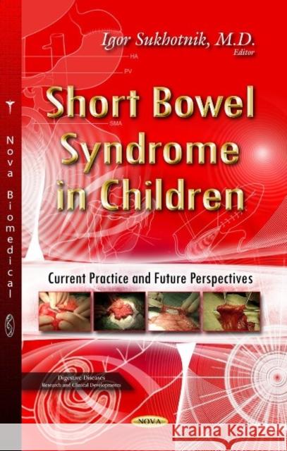 Short Bowel Syndrome in Children: Current Practice & Future Perspectives Igor Sukhotnik 9781629485188 Nova Science Publishers Inc - książka