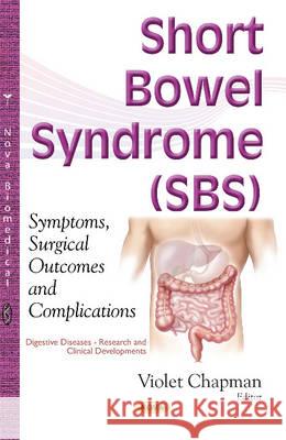 Short Bowel Syndrome (SBS): Symptoms, Surgical Outcomes & Complications Violet Chapman 9781634849449 Nova Science Publishers Inc - książka