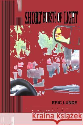 Short Bursts of Light Eric Lunde 9781312760547 Lulu.com - książka