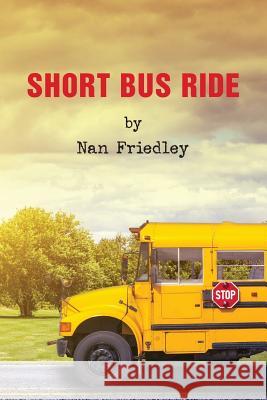 Short Bus Ride Nan Friedley 9781537201016 Createspace Independent Publishing Platform - książka